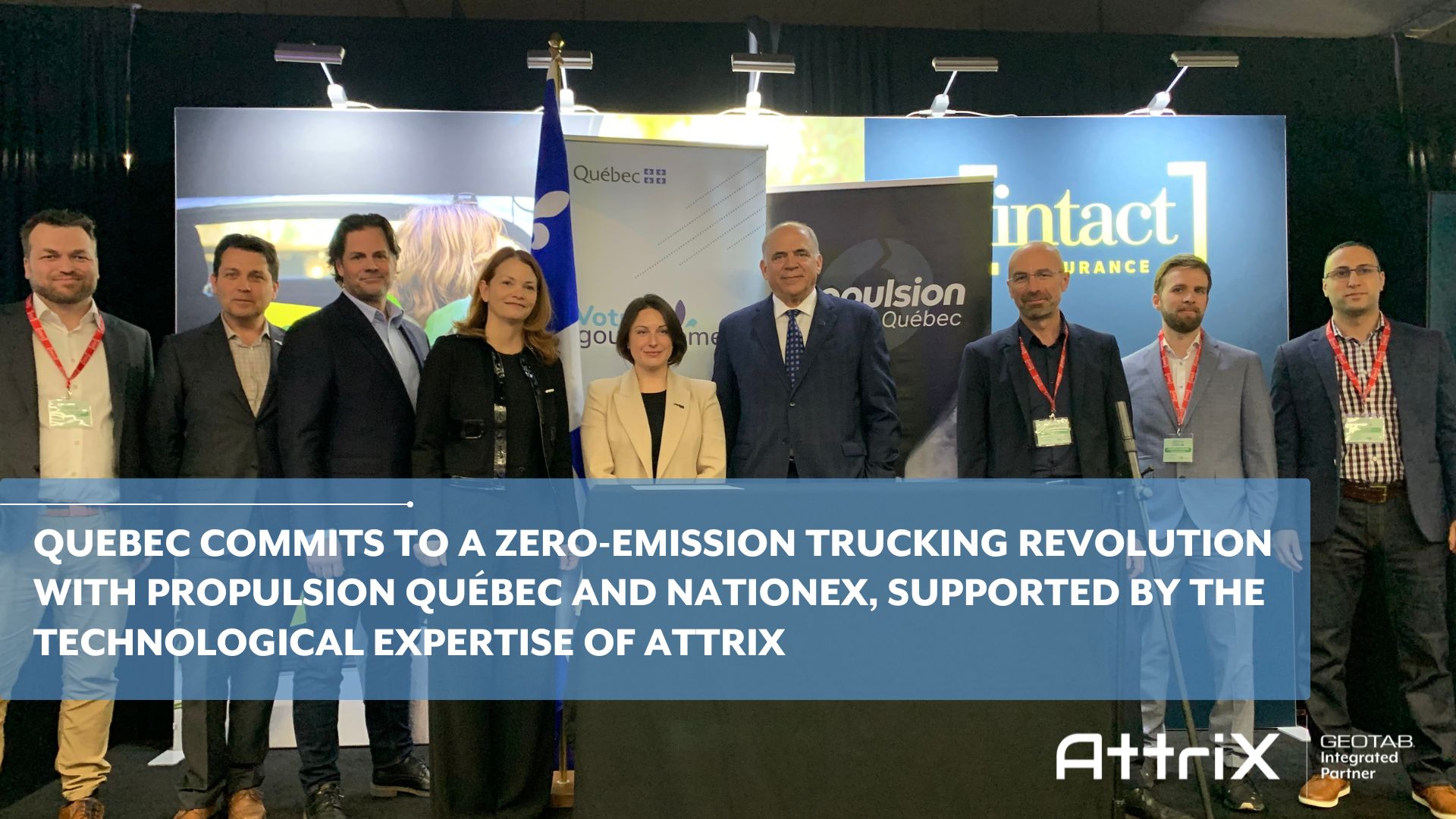 QUEBEC COMMITS TO A ZERO-EMISSION TRUCKING REVOLUTION WITH PROPULSION QUEBEC AND NATIONEX, SUPPORTED BY THE TECHNOLOGICAL EXPERTISE OF ATTRIX